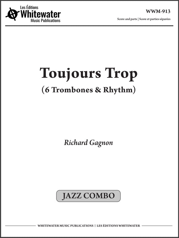 Toujours Trop (6 Trombones & Rhythm) - Richard Gagnon